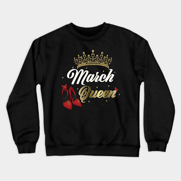 March Queen Birthday for women Crewneck Sweatshirt by Spreadlove